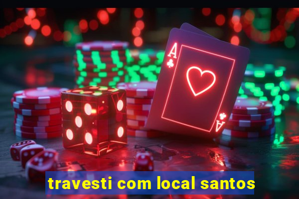 travesti com local santos